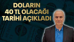 Doların 40 TL olacağı tarihi açıkladı